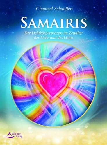 Samairis: Der Lichtkörperprozess im Zeitalter der Liebe und des Lichts von Schirner Verlag